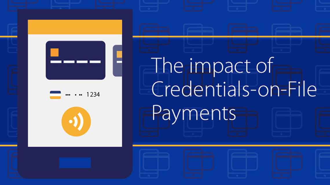 The impact of Credentials-on-File Payments.